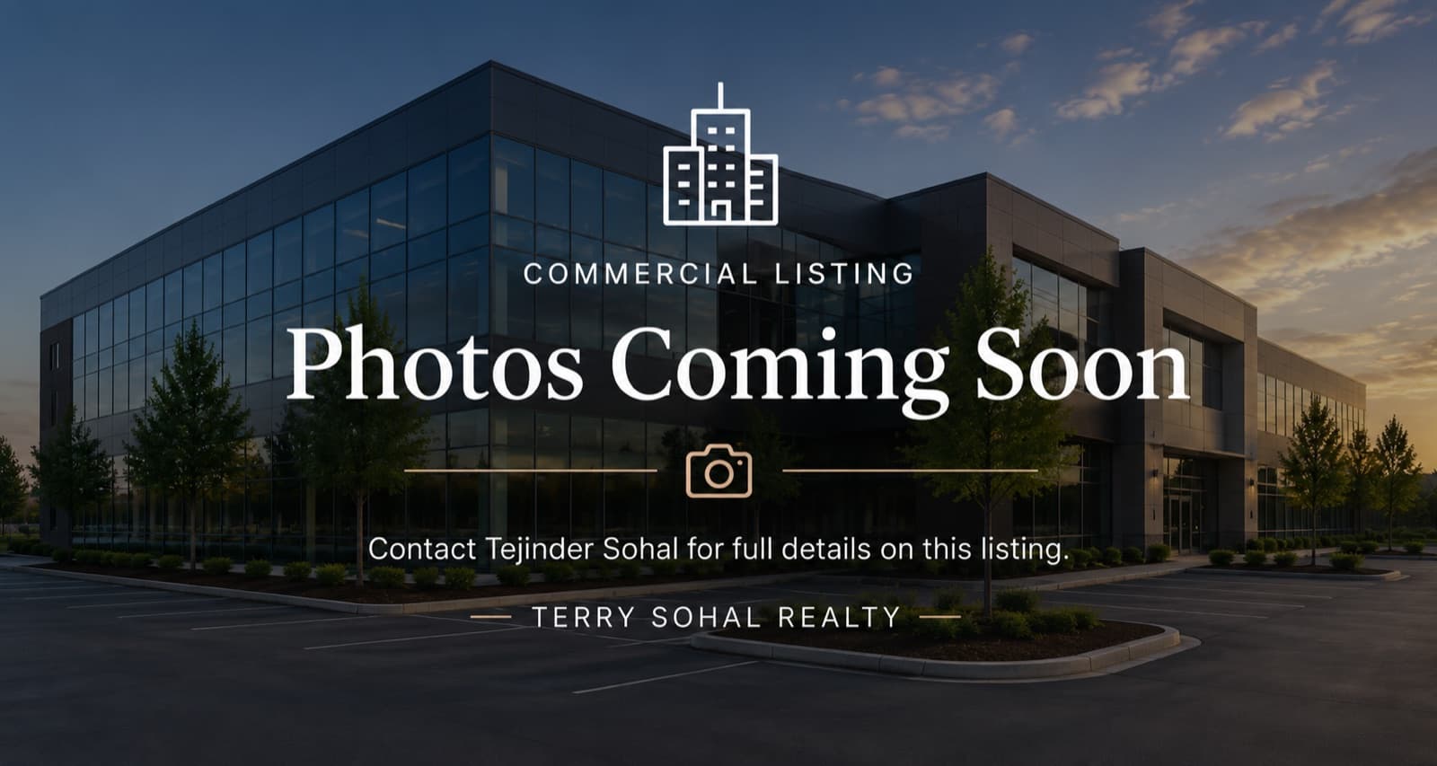 Photos coming soon — commercial listing from Terry Sohal Realty. Contact Tejinder Sohal for full details.